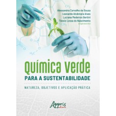 Química verde para a sustentabilidade: natureza, objetivos e aplicação prática Química verde para a sustentabilidade: natureza, objetivos e aplicação prática