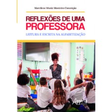 Reflexões de uma professora: leitura e escrita na alfabetização Reflexões de uma professora: leitura e escrita na alfabetização