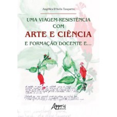Uma viagem-resistência com arte e ciência e formação docente e… Uma viagem-resistência com arte e ciência e formação docente e…