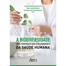 A biodiversidade como ferramenta para o melhoramento da saúde humana A biodiversidade como ferramenta para o melhoramento da saúde humana
