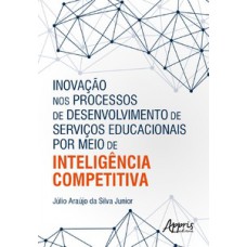 Inovação nos processos de desenvolvimento de serviços educacionais por meio de inteligência competitiva Inovação nos processos de desenvolvimento de serviços educacionais por meio de inteligência competitiva