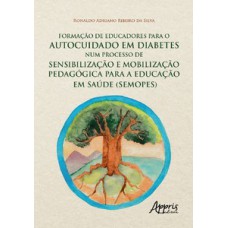 Formação de educadores para o autocuidado em diabetes num processo de sensibilização e mobilização pedagógica para a educação em saúde (Semopes) Formação de educadores para o autocuidado em diabetes num processo de sensibilização e mobilização pedagógica para a educação em saúde (Semopes)