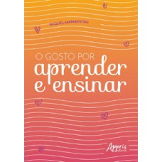 O gosto por aprender e ensinar O gosto por aprender e ensinar