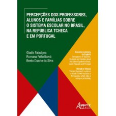 Percepções dos professores, alunos e famílias sobre o sistema escolar no Brasil, na República Tcheca e em Portugal Percepções dos professores, alunos e famílias sobre o sistema escolar no Brasil, na República Tcheca e em Portugal
