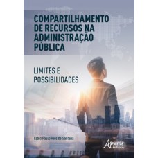 Compartilhamento de recursos na administração pública: limites e possibilidades Compartilhamento de recursos na administração pública: limites e possibilidades