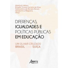 Diferenças, igualdades e políticas públicas em educação: um olhar cruzado Brasil - Suíça Diferenças, igualdades e políticas públicas em educação: um olhar cruzado Brasil - Suíça