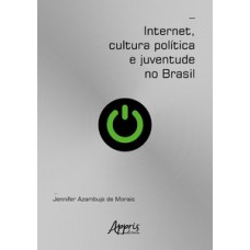 Internet, cultura política e juventude no Brasil Internet, cultura política e juventude no Brasil