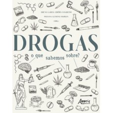 Drogas: o que sabemos sobre? Drogas: o que sabemos sobre?