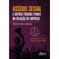 Assédio sexual e outras figuras penais na relação de emprego
