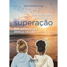 Um horizonte possível de superação das diferenças étnico-raciais Um horizonte possível de superação das diferenças étnico-raciais