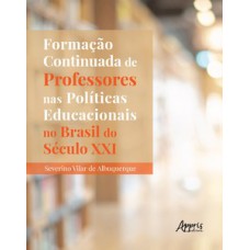 Formação continuada de professores nas políticas educacionais no Brasil do século XXI Formação continuada de professores nas políticas educacionais no Brasil do século XXI