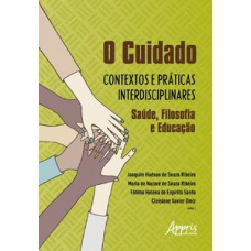 O cuidado - Contextos e práticas interdisciplinares O cuidado - Contextos e práticas interdisciplinares