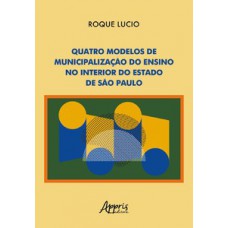 Quatro modelos de municipalização do ensino no interior do estado de São Paulo Quatro modelos de municipalização do ensino no interior do estado de São Paulo