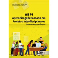 ABPI – Aprendizagem Baseada em Projetos Interdisciplinares ABPI – Aprendizagem Baseada em Projetos Interdisciplinares