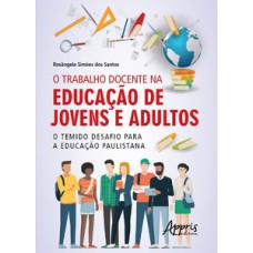 O trabalho docente na educação de jovens e adultos O trabalho docente na educação de jovens e adultos