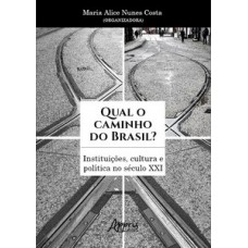 Qual o caminho do Brasil? Instituições, cultura e política no século XXI