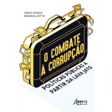 O combate à corrupção: políticas públicas a partir da Lava Jato O combate à corrupção: políticas públicas a partir da Lava Jato