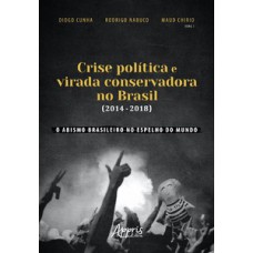 Crise política e virada conservadora no Brasil (2014-2018) Crise política e virada conservadora no Brasil (2014-2018)