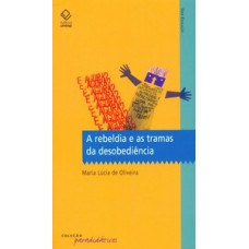 A rebeldia e as tramas da desobediência A rebeldia e as tramas da desobediência