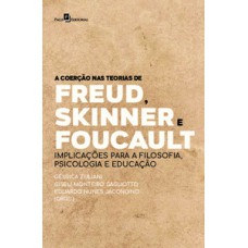 A coerção nas teorias de Freud, Skinner e Foucault A coerção nas teorias de Freud, Skinner e Foucault
