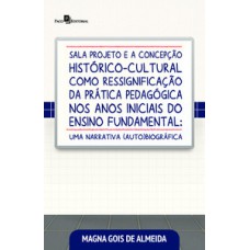 Sala projeto e a concepção histórico-cultural como ressignificação da prática pedagógica nos anos iniciais do ensino fundamental