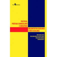 Políticas, práticas curriculares e educativas em contextos escolares e não escolares Políticas, práticas curriculares e educativas em contextos escolares e não escolares