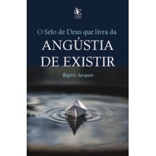 O selo de Deus que livra da angústia de existir