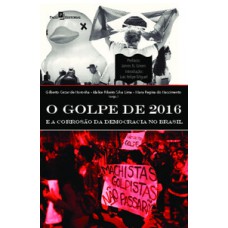 O golpe de 2016 e a corrosão da democracia no Brasil