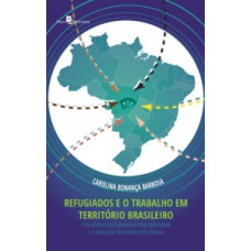 Refugiados e o trabalho em território brasileiro