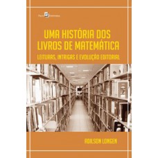 Uma história dos livros de matemática Uma história dos livros de matemática