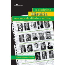 A disciplina história nos anos da ditadura militar A disciplina história nos anos da ditadura militar