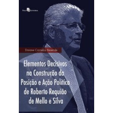 Elementos decisivos na construção da posição e ação política de Roberto Requião de Mello e Silva