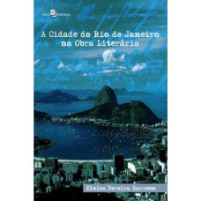 A cidade do Rio de Janeiro na obra literária A cidade do Rio de Janeiro na obra literária