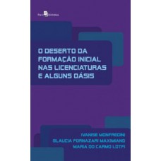 O deserto da formação inicial nas licenciaturas e alguns oásis O deserto da formação inicial nas licenciaturas e alguns oásis