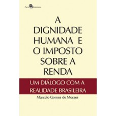 A dignidade humana e o imposto sobre a renda