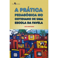 A prática pedagógica no cotidiano de uma escola da favela A prática pedagógica no cotidiano de uma escola da favela