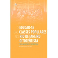 O educar-se das classes populares no Rio de Janeiro oitocentista O educar-se das classes populares no Rio de Janeiro oitocentista