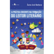 A prática docente na formação do leitor literário A prática docente na formação do leitor literário