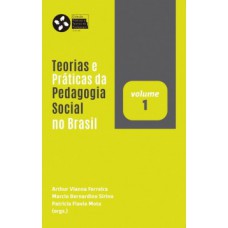 Teorias e práticas da pedagogia social no Brasil Teorias e práticas da pedagogia social no Brasil