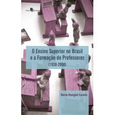 O ensino superior no Brasil e a formação de professores (1930-2000) O ensino superior no Brasil e a formação de professores (1930-2000)