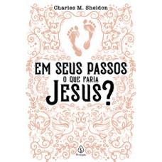 Em seus passos o que faria Jesus? Em seus passos o que faria Jesus?