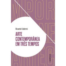 Arte contemporânea em três tempos
