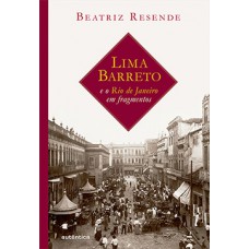 Lima Barreto e o Rio de Janeiro em fragmentos Lima Barreto e o Rio de Janeiro em fragmentos