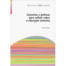 Conceitos e práticas para refletir sobre a educação inclusiva Conceitos e práticas para refletir sobre a educação inclusiva
