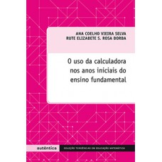 O uso da calculadora nos anos iniciais do ensino fundamental O uso da calculadora nos anos iniciais do ensino fundamental