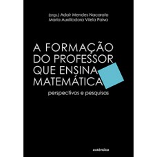 A formação do professor que ensina matemática A formação do professor que ensina matemática