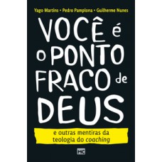 Você é o ponto fraco de deus e outras mentiras da teologia do coaching