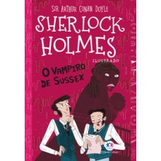 Sherlock Holmes ilustrado - O vampiro de Sussex Sherlock Holmes ilustrado - O vampiro de Sussex