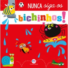 Nunca siga os bichinhos! Nunca siga os bichinhos!