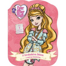Ever After High - A verdadeira beleza e outras histórias